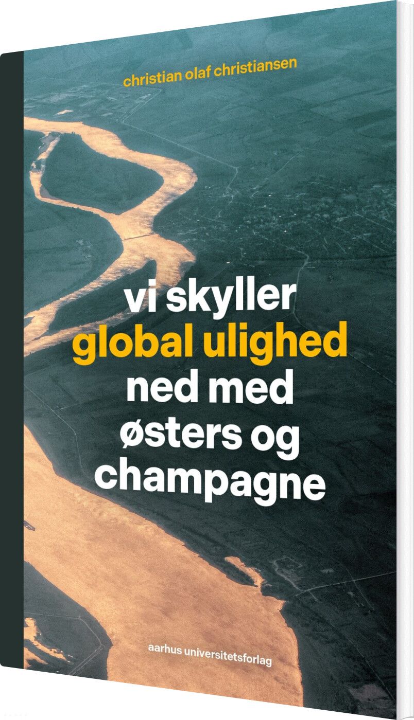 Vi Skyller Global Ulighed Ned Med østers Og Champagne - Christian Olaf Christiansen - Bog
