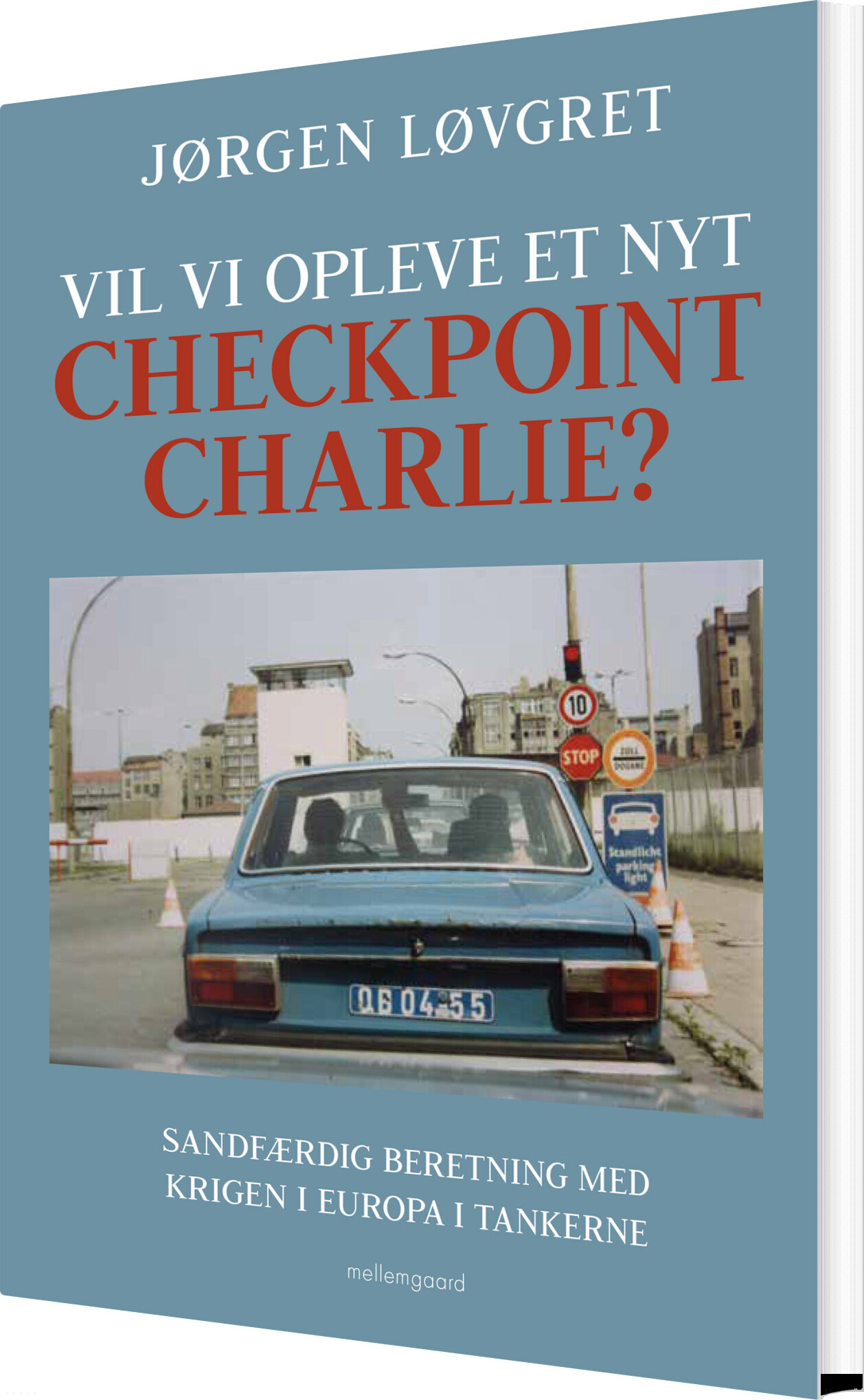 Vil Vi Opleve Et Nyt Checkpoint Charlie? - Jørgen Løvgret - Bog