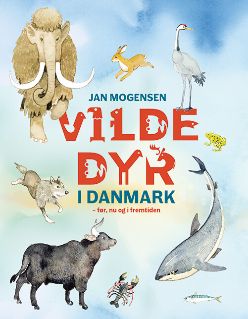 Billede af Vilde Dyr I Danmark - Før, Nu Og I Fremtiden - Jan Mogensen - Bog