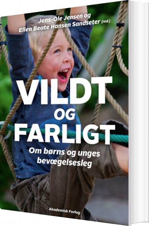 Billede af Vildt Og Farligt - Om Børns Og Unges Bevægelseslege - Ellen Beate Sandseter Hansen - Bog