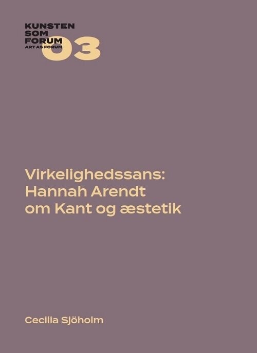 Virkelighedssans: Hannah Arendt Om Kant Og æstetik - Cecilia Sjöholm - Bog