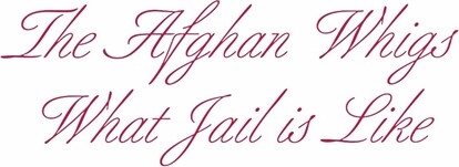 The Afghan Whigs - What Jail Is Like - CD