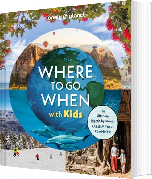 Where To Go When With Kids - Lonely Planet - English book