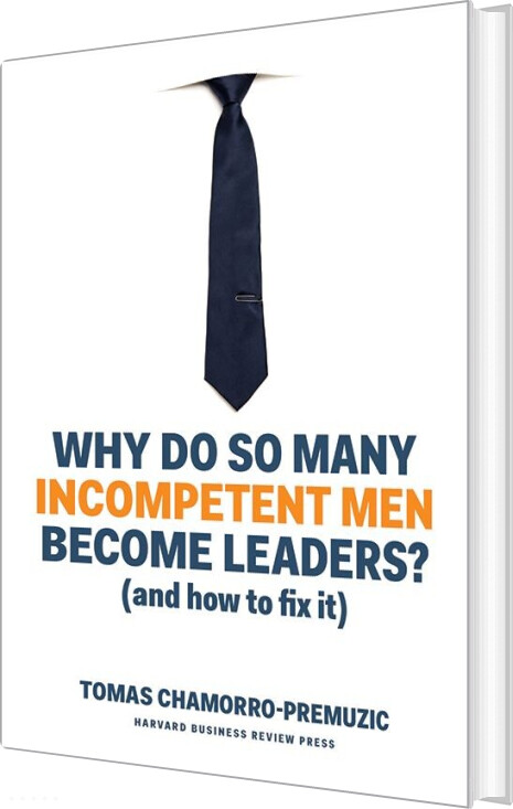 Billede af Why Do So Many Incompetent Men Become Leaders? - Tomas Chamorro-premuzic - English Book