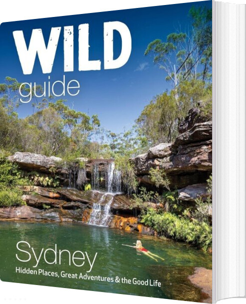 Wild Guide Sydney Australia: Hidden Places, Great Adventures & The Good Life - Joe Bird - English Book