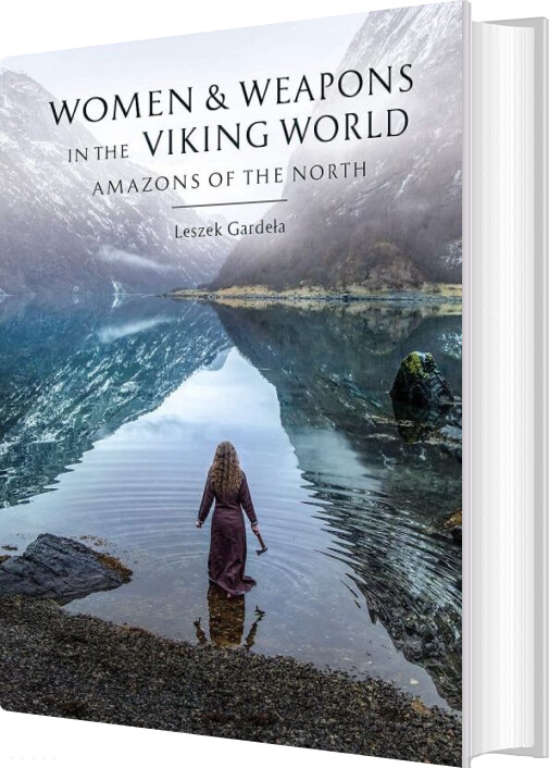 Billede af Women And Weapons In The Viking World: Amazons Of The North - Leszek Gardela - English Book