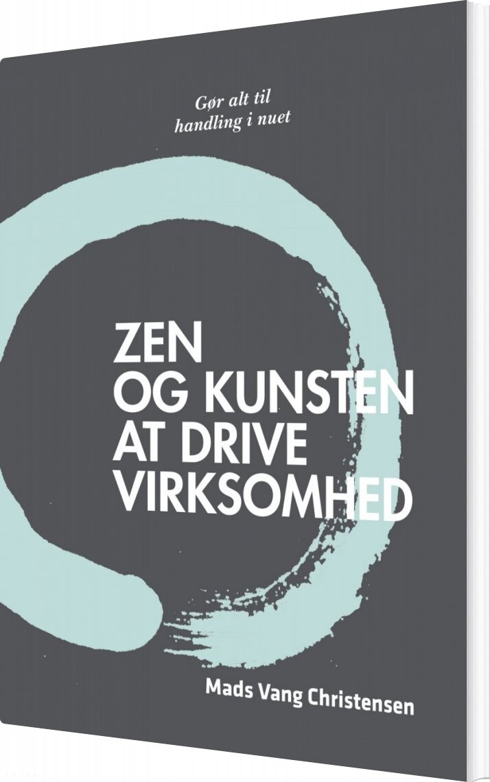 Zen Og Kunsten At Drive Virksomhed - Mads Vang Christensen - Bog