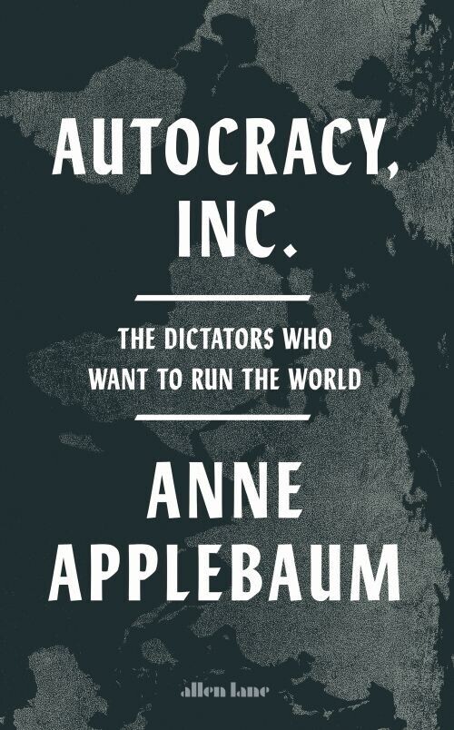 Autocracy Inc The Dictators Who Want To Run The World