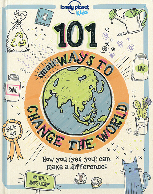 101 Small Ways To Change The World - Lonely Planet Kids