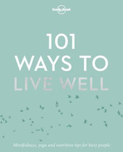 101 Ways To Live Well - Lonely Planet
