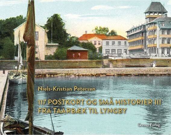 117 Postkort Og Små Historier Iii - Fra Taarbæk Til Lyngby