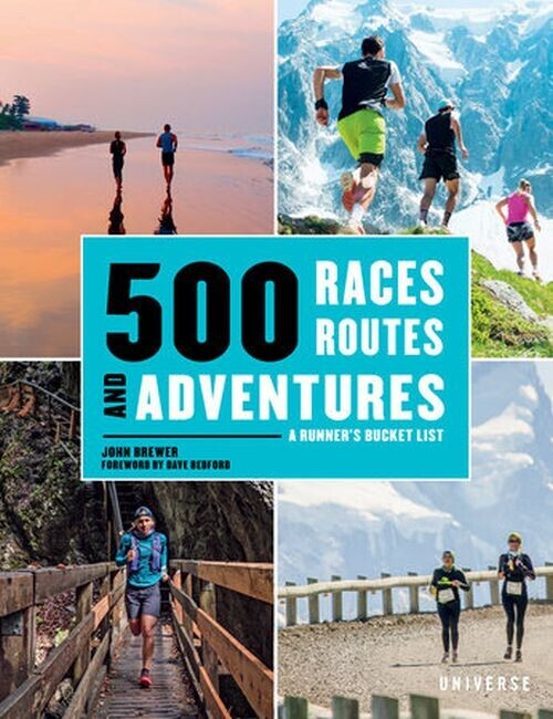 500 Races Routes And Adventures A Runner S Bucket List