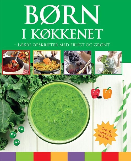 Børn I Køkkenet - Lækre Opskrifter Med Frugt Og Grønt