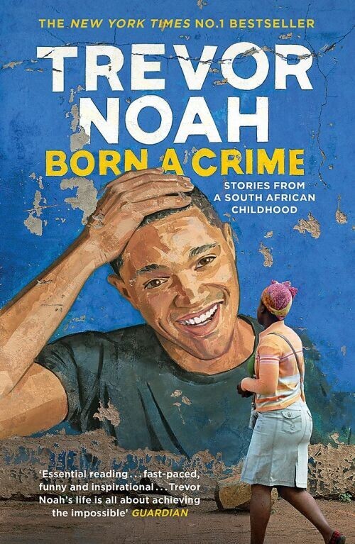 Born A Crime Stories From A South African Childhood