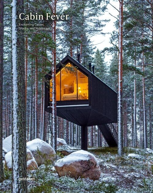 Cabin Fever Enchanting Cabins Shacks And Hideaways