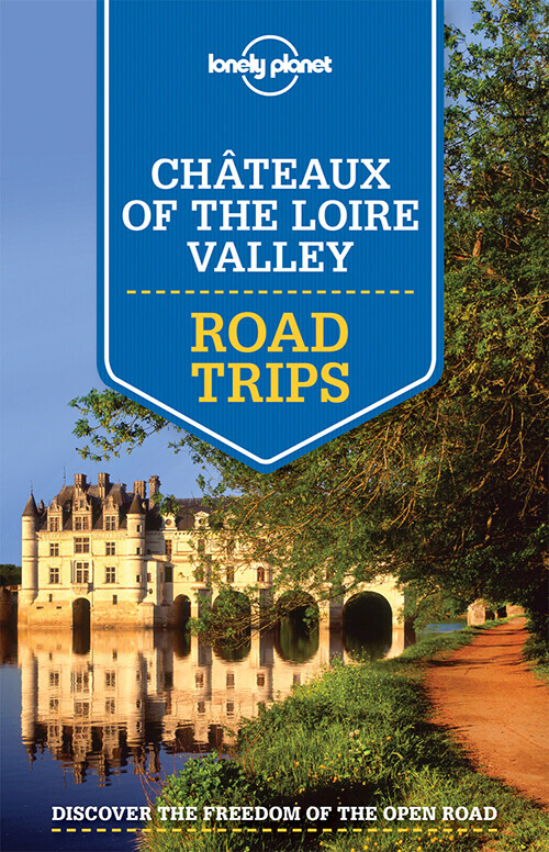 Chateaux Of The Loire Valley Road Trips - Lonely Planet