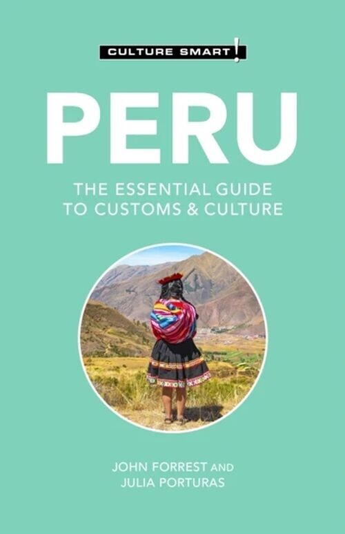 Culture Smart Peru The Essential Guide To Customs And Culture
