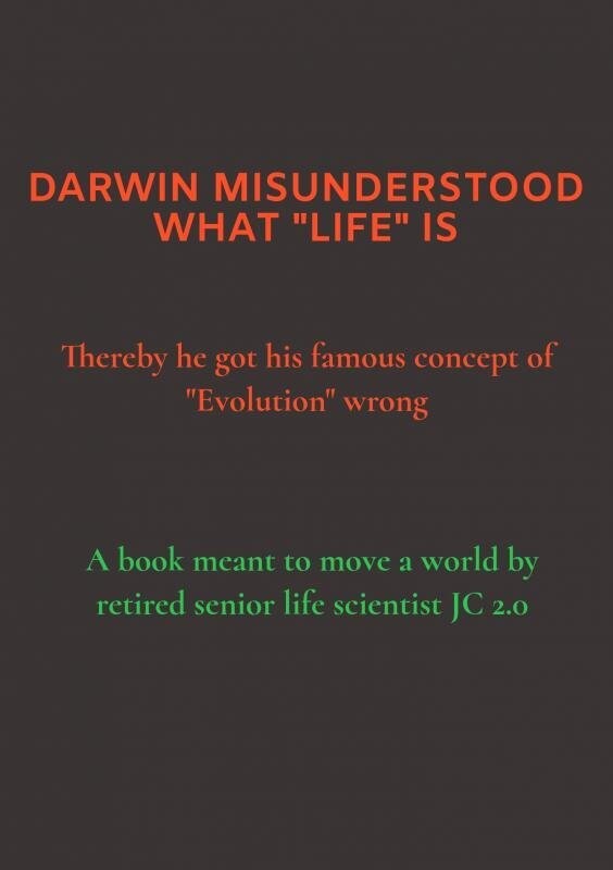 Darwin Misunderstood What Life Is