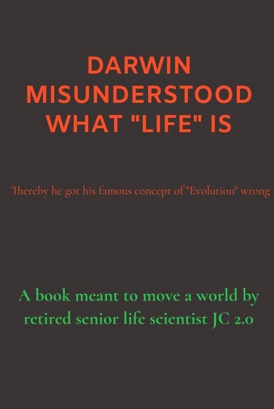 Darwin Misunderstood What Life Is