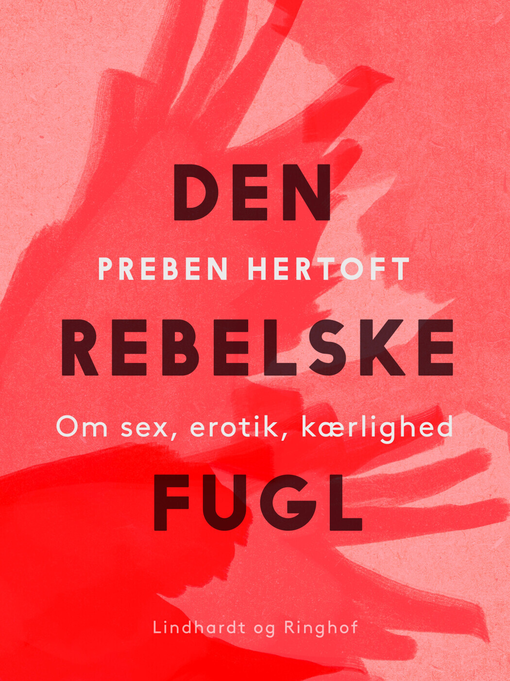Den Rebelske Fugl Om Sex Erotik Kærlighed