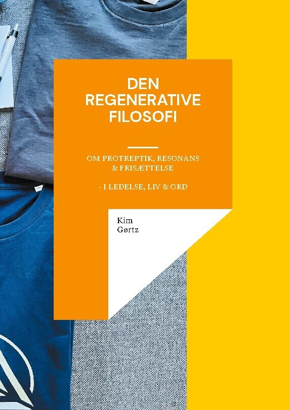 Den Regenerative Filosofi - Om Protreptik Resonans Frisættelse - I Ledelse