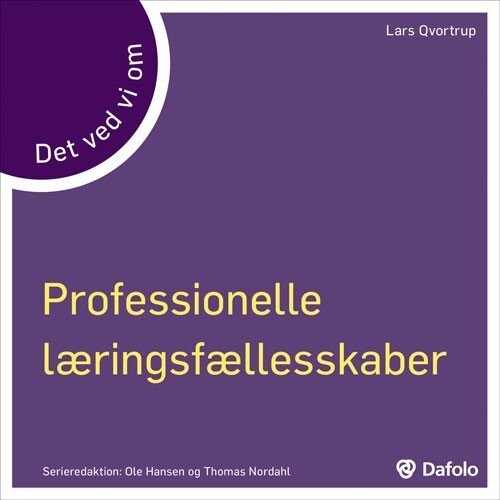 Professionelle Læringsfællesskaber - Det Ved Vi Om