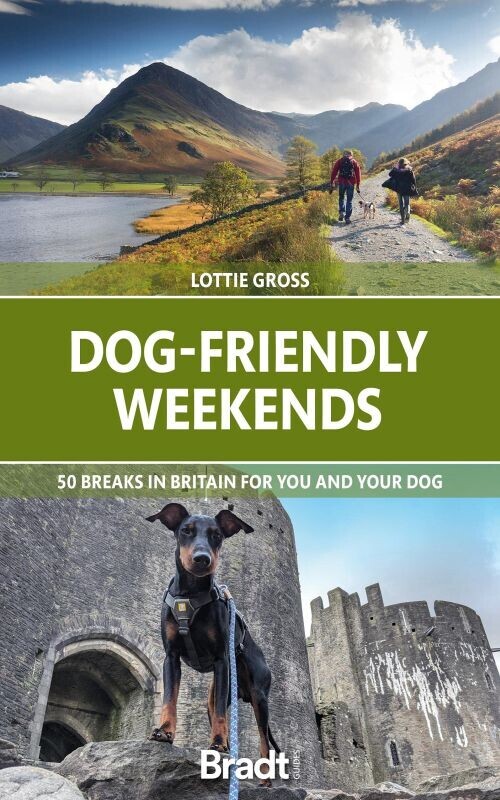 Bradt - Dog-Friendly Weekends 50 Breaks In Britain For You And Your Dog