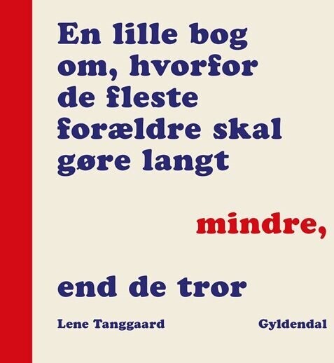 En Lille Bog Om Hvorfor De Fleste Forældre Skal Gøre Langt Mindre End De