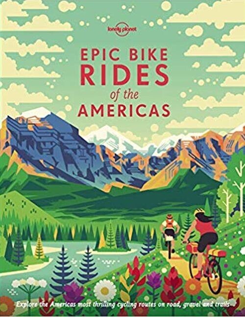 Epic Bike Rides Of The Americas - Lonely Planet