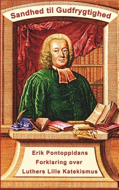 Erik Pontoppidan - Sandhed Til Gudfrygtighed