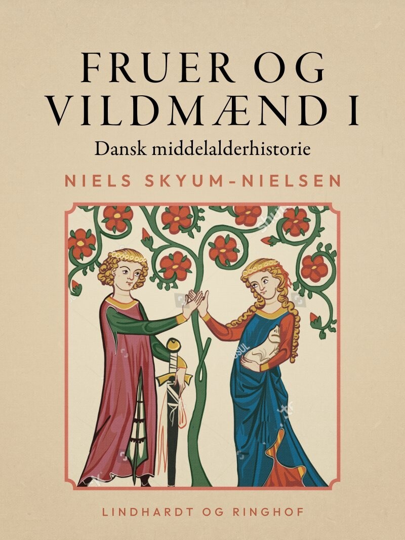 Fruer Og Vildmænd Dansk Middelalderhistorie Bind 1