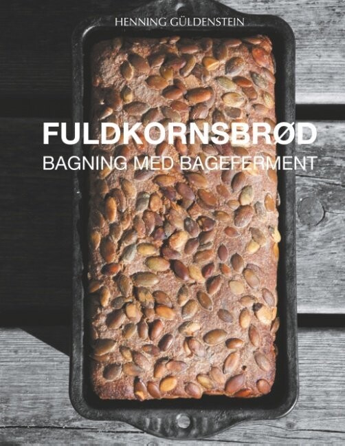 Fuldkornsbrød - Bagning Med Bageferment