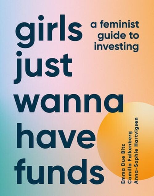 Girls Just Wanna Have Funds A Feminist Guide To Investing