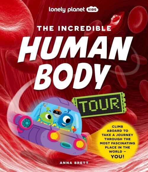 Incredible Human Body Tour - Lonely Planet Kids
