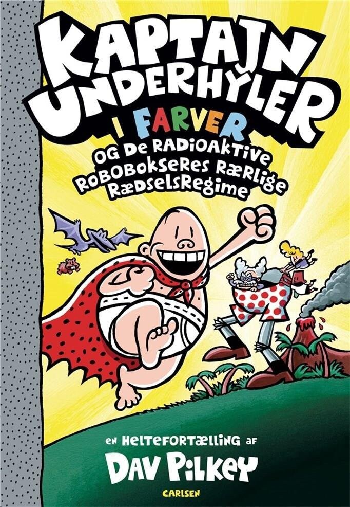 Kaptajn Underhyler I Farver - Og De Radioaktive Robobokseres Rærlige Rædselsregime af Dav Pilkey - Indbundet - Gucca.dk