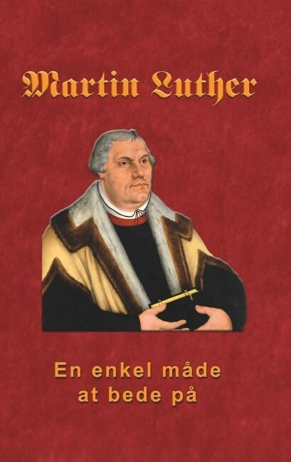 Martin Luther - En Enkel Måde At Bede På