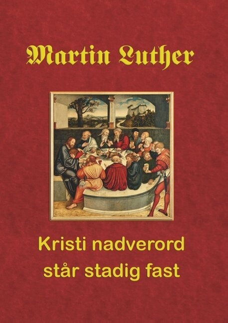 Martin Luther - Kristi Nadverord Står Stadig Fast