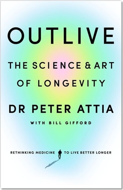Outlive The Science And Art Of Longevity