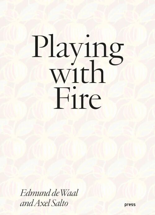 Playing With Fire Edmund De Waal And Axel Salto