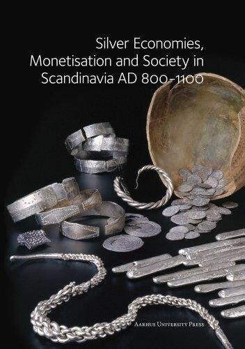 Silver Economies Monetisation And Society In Scandinavia Ad 800-1100