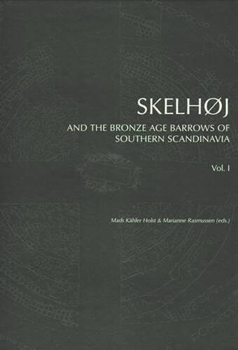 Skelhøj And The Bronze Age Barrows Of Southern Scandinavia