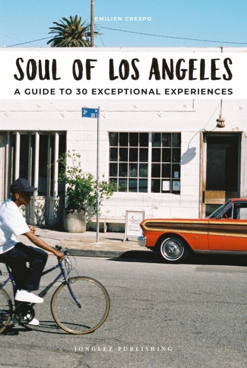 Soul Of Los Angeles A Guide To 30 Exceptional Experiences