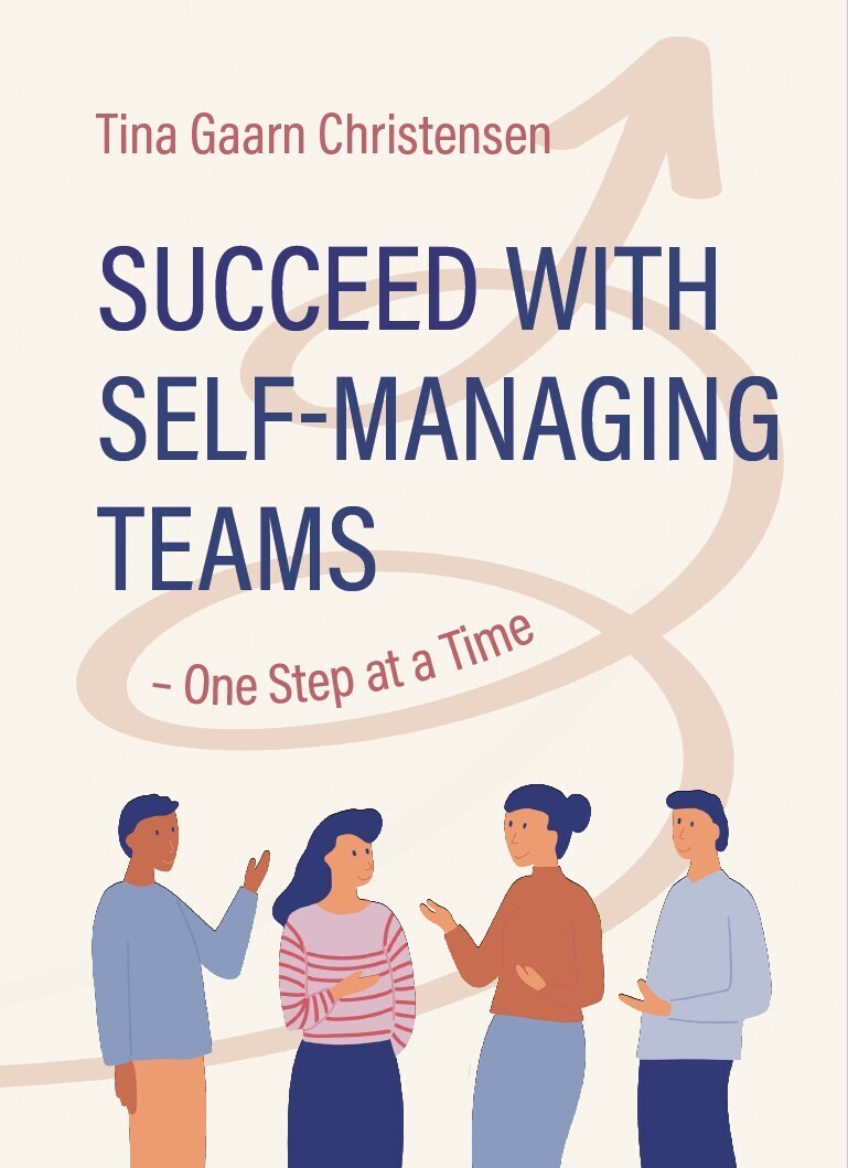 Succeed With Self-Managing Teams - One Step At A Time