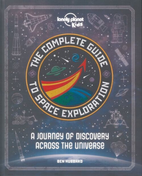 The Complete Guide To Space Exploration - Lonely Planet Kids