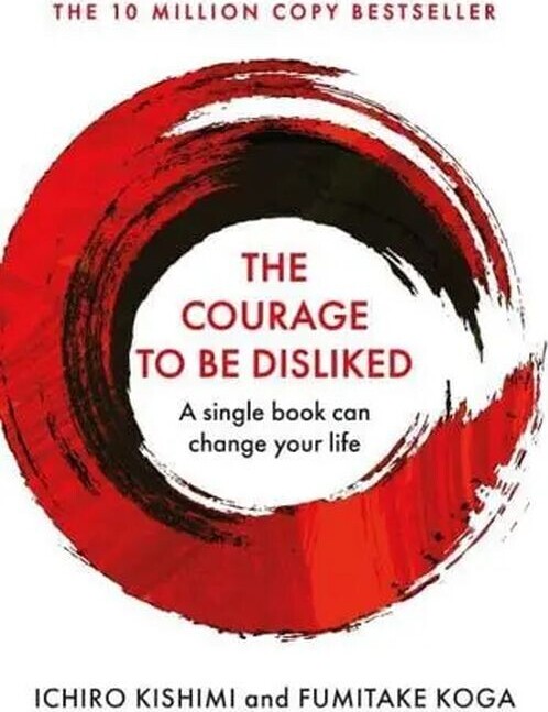 The Courage To Be Disliked