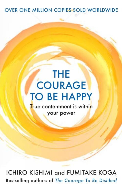 The Courage To Be Happy True Contentment Is Within Your Power