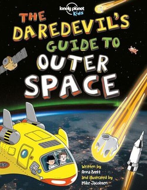 The Daredevil S Guide To Outer Space - Lonely Planet Kids