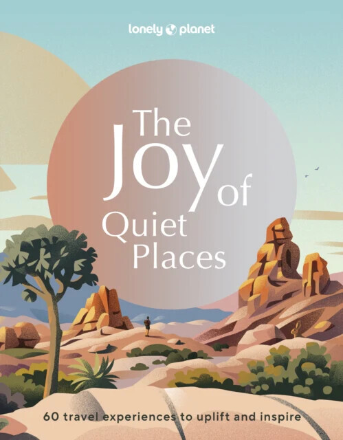 The Joy Of Quiet Places - Lonely Planet