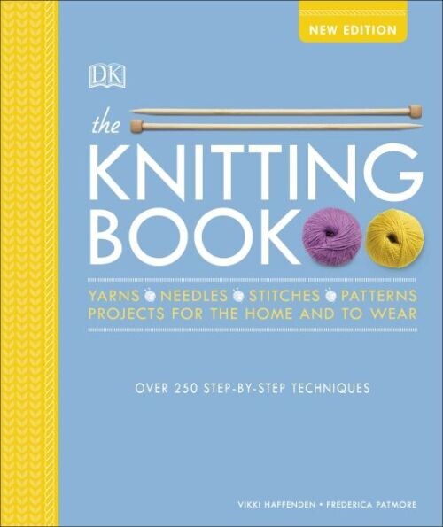 The Knitting Book Over 250 Step-By-Step Techniques