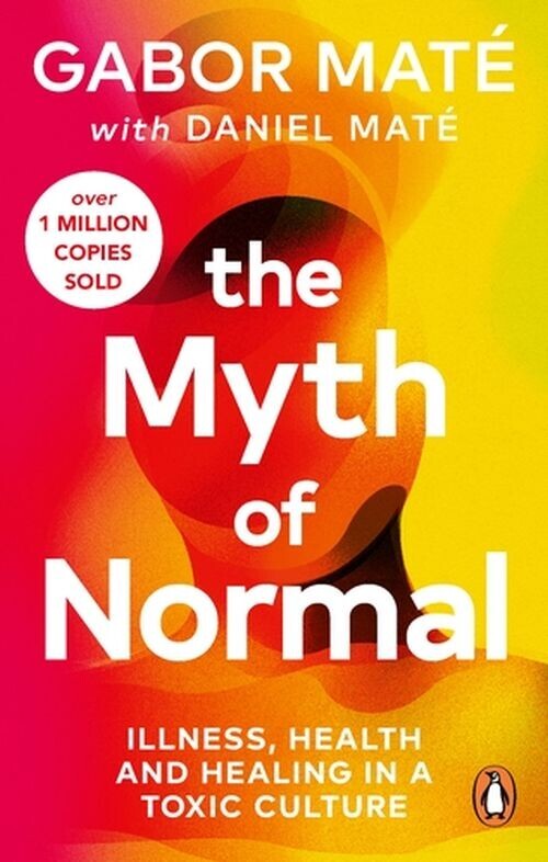 The Myth Of Normal Illness Health Healing In A Toxic Culture